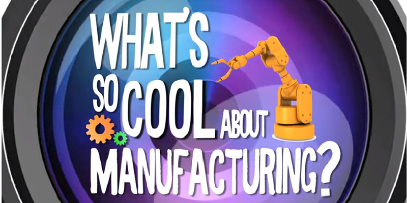 What's so cool about manufacturing 